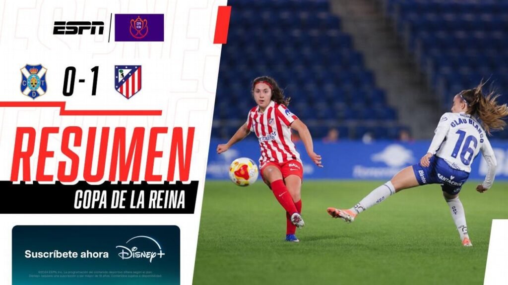 Miniatura de resumen de ESPN para la Copa de la Reina. A la izquierda, marcador 0-1 con escudos del Tenerife y Atlético de Madrid. A la derecha, una jugadora colchonera disputa el balón contra una defensa del Tenerife vestida de blanco.